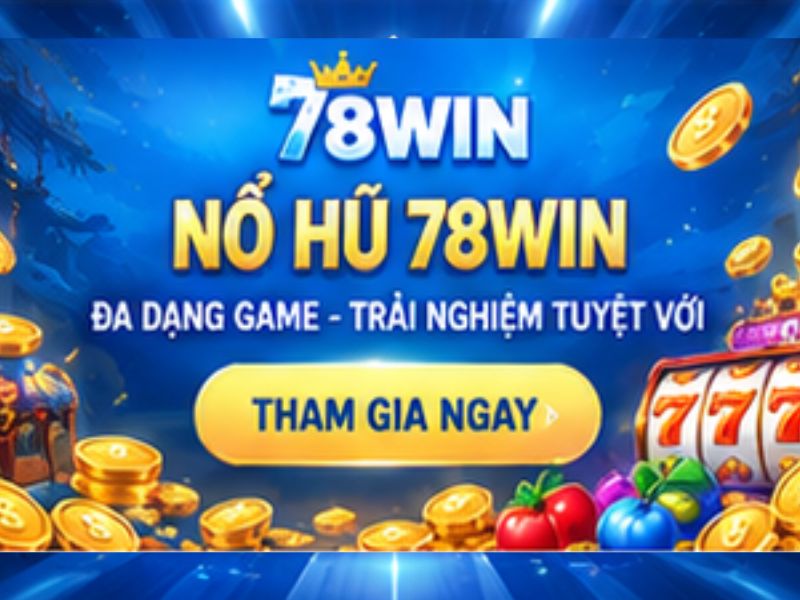 Lý Do Nên Đăng Ký 78win Để Trải Nghiệm Nổ Hũ Ngay Hôm Nay