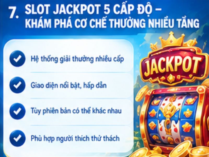 Slot Jackpot 5 cấp độ – Khám phá cơ chế thưởng nhiều tầng